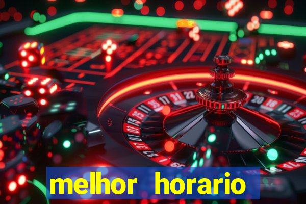 melhor horario jogar fortune tiger